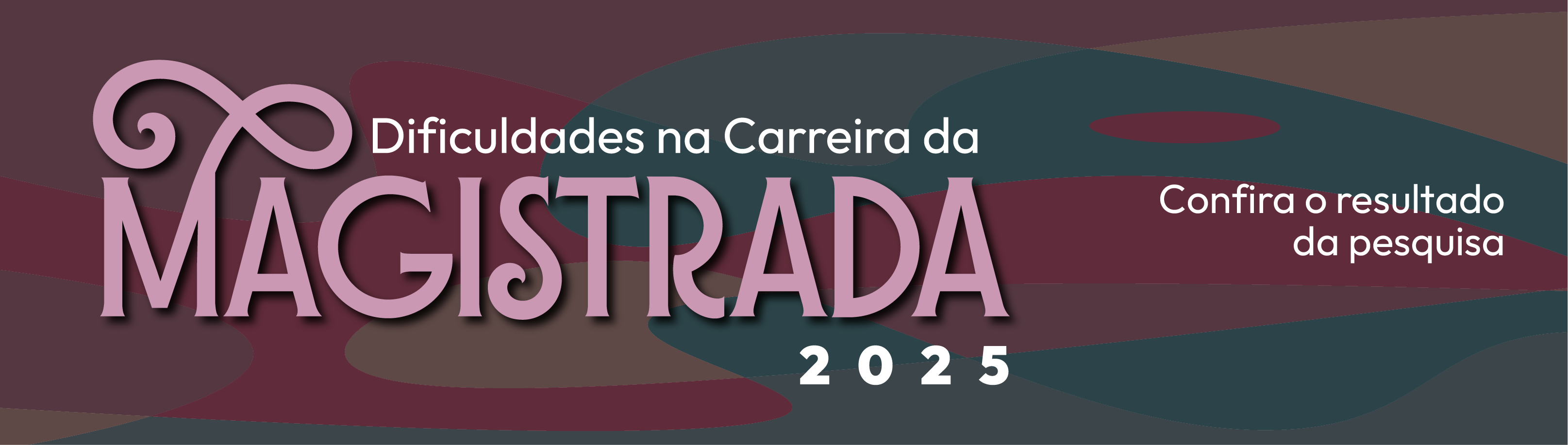 Banner de divulgação do evento. Fundo com cores escuras em tons pastéis de vinho, verde e marrom. Está escrito: Dificuldades na Carreira da Magistrada 2025. Confira o resultado da pesquisa.