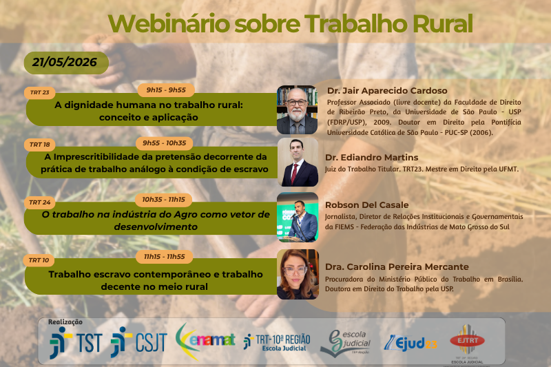 9h15 – A dignidade humana no trabalho rural: conceito e aplicação, com o professor Jair Aparecido, da Faculdade de Direito de Ribeirão Preto da USP e da PUC-SP; 9h55 – A imprescritibilidade da pretensão decorrente da prática de trabalho análogo à de escravo, com o juiz do Ediandro Martins, do TRT da 23ª Região (MT); 10h35 – O trabalho na indústria do agro como vetor de desenvolvimento, com Robson Del Casale, jornalista e diretor de Relações Institucionais e Governamentais da Federação das Indústrias de Mato Grosso do Sul (FIEMS); e 11h15 – Trabalho escravo contemporâneo e trabalho decente no meio rural, com procuradora do Ministério Público do Trabalho em Brasília Carolina Pereira Mercante.